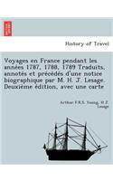 Voyages en France pendant les années 1787, 1788, 1789 Traduits, annotés et précédés d'une notice biographique par M. H. J. Lesage. Deuxième édition, avec une carte