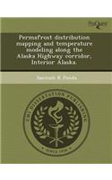 Permafrost Distribution Mapping and Temperature Modeling Along the Alaska Highway Corridor