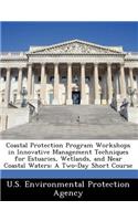 Coastal Protection Program Workshops in Innovative Management Techniques for Estuaries, Wetlands, and Near Coastal Waters: A Two-Day Short Course(English)