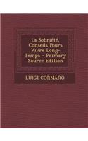 La Sobriete, Conseils Pours Vivre Long-Temps - Primary Source Edition