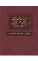 Mycology of the Mouth: A Text-Book of Oral Bacteria - Primary Source Edition: A Text-Book of Oral Bacteria - Primary Source Edition