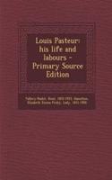 Louis Pasteur: His Life and Labours