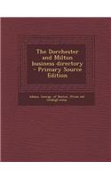 The Dorchester and Milton Business Directory - Primary Source Edition