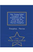 Our Young Folks' Josephus. the Antiquities of the Jews and the Jewish Wars of Flavius Josephus - War College Series