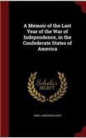 A Memoir of the Last Year of the War of Independence, in the Confederate States of America