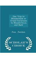 Our Trip to Blunderland or Grand Excursion to Blundertown and Back - Scholar's Choice Edition