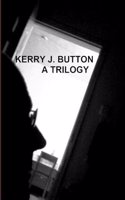 Kerry J. Button. a Trilogy