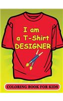 I am a T-Shirt Designer! Coloring Book for Kids: (English)