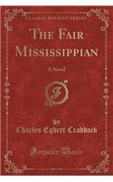 The Fair Mississippian: A Novel (Classic Reprint)