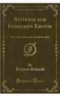 Beiträge Zur Indischen Erotik: Das Liebesleben Des Sanskritvolkes (Classic Reprint)(German)