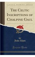 The Celtic Inscriptions of Cisalpine Gaul (Classic Reprint)