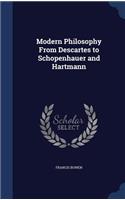 Modern Philosophy From Descartes to Schopenhauer and Hartmann