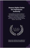 Human Rights Under the Palestinian Authority: Hearing Before the Subcommittee on International Operations and Human Rights of the Committee on International Relations, House of Representatives, 