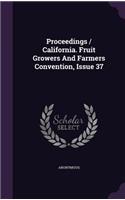Proceedings / California. Fruit Growers and Farmers Convention, Issue 37