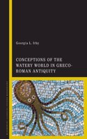 Conceptions of the Watery World in Greco-Roman Antiquity