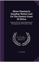 Dhow Chasing In Zanzibar Waters And On The Eastern Coast Of Africa