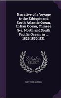 Narrative of a Voyage to the Ethiopic and South Atlantic Ocean, Indian Ocean, Chinese Sea, North and South Pacific Ocean, in ... 1829,1830,1831