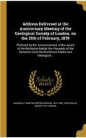 Address Delivered at the Anniversary Meeting of the Geological Society of London, on the 15th of February, 1878