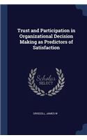 Trust and Participation in Organizational Decision Making as Predictors of Satisfaction