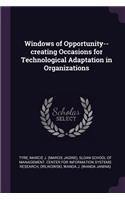 Windows of Opportunity--creating Occasions for Technological Adaptation in Organizations