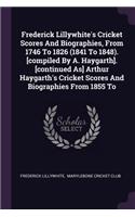 Frederick Lillywhite's Cricket Scores And Biographies, From 1746 To 1826 (1841 To 1848). [compiled By A. Haygarth]. [continued As] Arthur Haygarth's Cricket Scores And Biographies From 1855 To