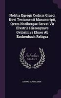 Notitia Egregii Codicis Graeci Novi Testamenti Manuscripti, Qvem Noribergae Servat Vir Illvstris Hieronymvs Gvilielmvs Ebner Ab Eschenbach Reliqua