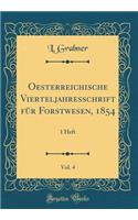 Oesterreichische Vierteljahresschrift Für Forstwesen, 1854, Vol. 4: 1 Heft (Classic Reprint)