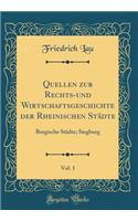Quellen Zur Rechts-Und Wirtschaftsgeschichte Der Rheinischen Stï¿½dte, Vol. 1: Bergische Stï¿½dte; Siegburg (Classic Reprint)