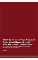 Want To Reverse Your Acquired Generalized Hypertrichosis? How We Cured Our Diseases. The 30 Day Journal for Raw Vegan Plant-Based Detoxification & Regeneration with Information & Tips Volume 1