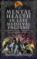 Mental Health in Late Medieval England: A Surprising History of Mental Illness and Its Treatment in Society