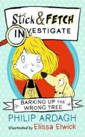 Barking Up the Wrong Tree: Stick and Fetch Investigate: (Stick and Fetch Adventures)