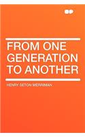 From One Generation to Another