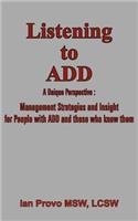 Listening to ADD: A Unique Perspective : Management Strategies and Insight for People with ADD and Those Who Know Them(English)