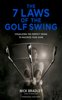 The 7 Laws of the Golf Swing: Visualizing the Perfect Swing to Maximize Your Game: Visualizing The Perfect Swing To Maximize Your Game