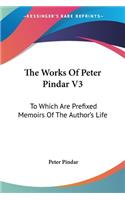 The Works Of Peter Pindar V3: To Which Are Prefixed Memoirs Of The Author's Life(English)