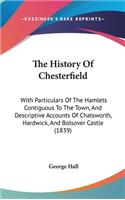 The History Of Chesterfield: With Particulars Of The Hamlets Contiguous To The Town, And Descriptive Accounts Of Chatsworth, Hardwick, And Bolsover Castle (1839)