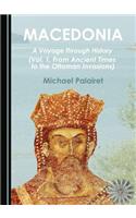 Macedonia: A Voyage Through History (Vol. 1, from Ancient Times to the Ottoman Invasions)