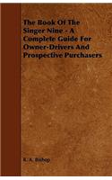 Book of the Singer Nine - A Complete Guide for Owner-Drivers and Prospective Purchasers