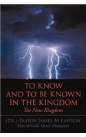 To Know And To Be Known In The Kingdom