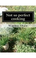 Not so perfect cooking
