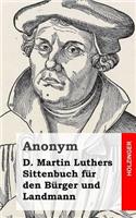 D. Martin Luthers Sittenbuch für den Bürger und Landmann: (German)