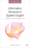 Information Structure in Spoken English: A Systemic Functional Linguistics View(Key Concepts in Systemic Functional Linguistics)