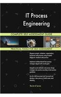 IT Process Engineering Complete Self-Assessment Guide