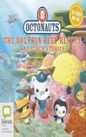 Octonauts: The Dolphin Reef Rescue and other stories