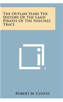 Outlaw Years the History of the Land Pirates of the Natchez Trace