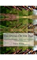 The Dying Of The Hay: miniature thoughts, ideas, and blackouts(1 Miniature Thoughts, Ideas, and Blackouts)
