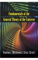 Fundamentals of the General Theory of the Universe