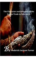 The Character and Influence of the Indian Trade in Wisconsin