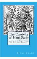 The Captivity of Hans Stade: Among the Wild Tribes of Eastern Brazil
