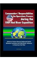 Commanders' Responsibilities in the Operations Process during the 1864 Red River Expedition - Defeat of Union General Nathaniel Banks Between Louisiana and Little Rock, Arkansas in American Civil War